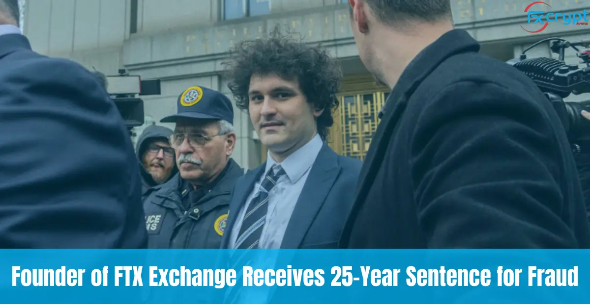 Founder of FTX Exchange Receives 25-Year Sentence for Fraud