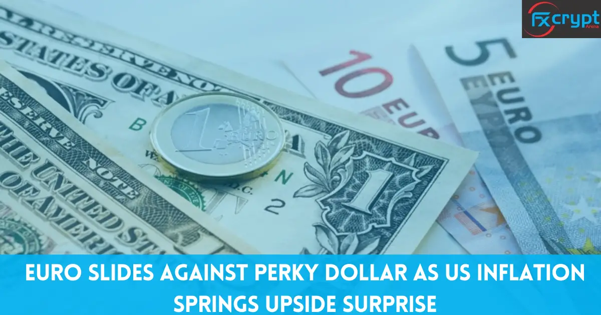 Euro Slides Against Perky Dollar As US Inflation Springs Upside Surprise