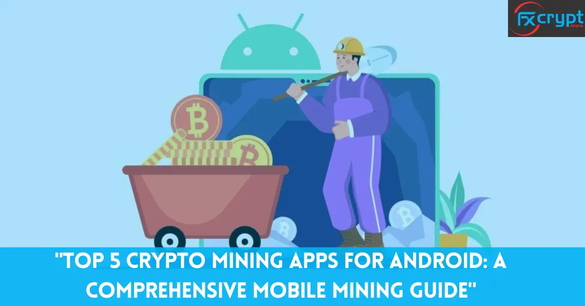 “Top 5 Crypto Mining Apps for Android: A Comprehensive Mobile Mining Guide”