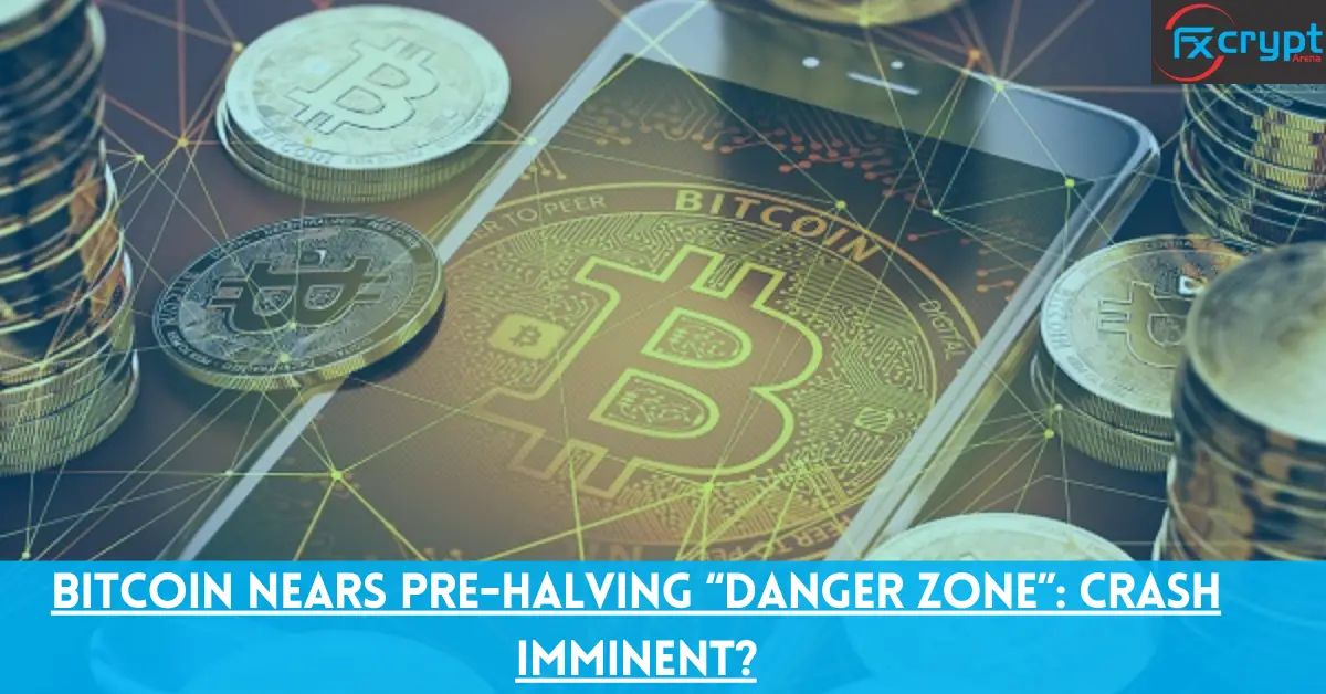 Bitcoin Nears Pre-Halving “Danger Zone”: Crash Imminent?