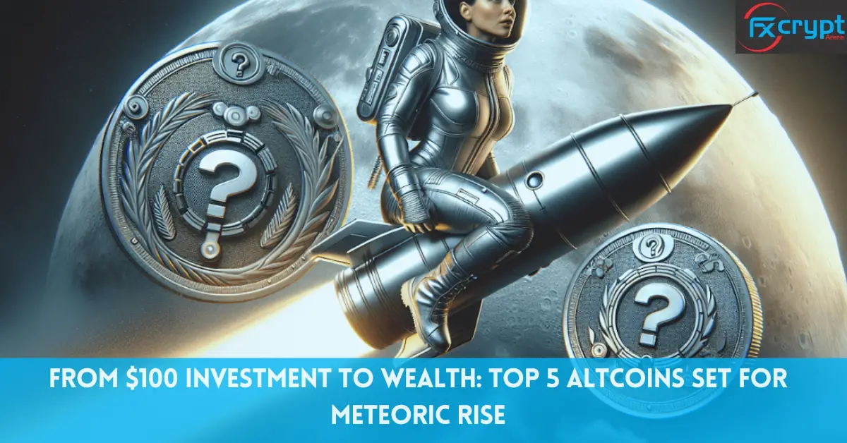 From $100 Investment To Wealth: Top 5 Altcoins Set For Meteoric Rise