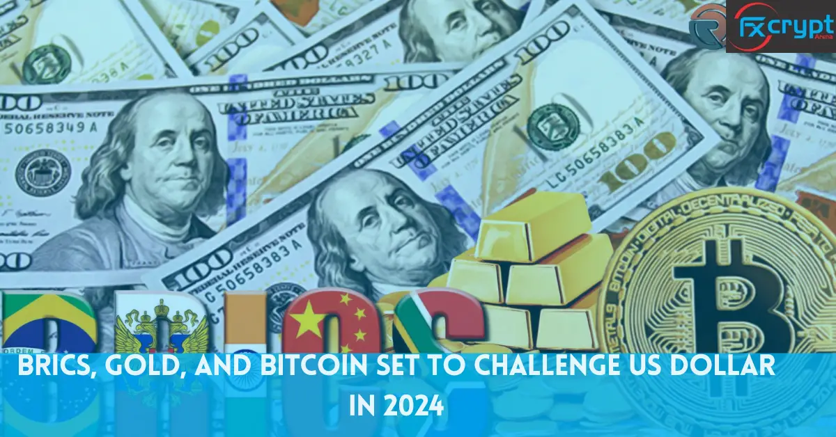 BRICS, Gold, and Bitcoin Set to Challenge US Dollar in 2024