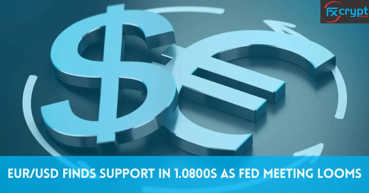 EUR/USD Finds Support in 1.0800s as Fed Meeting Looms