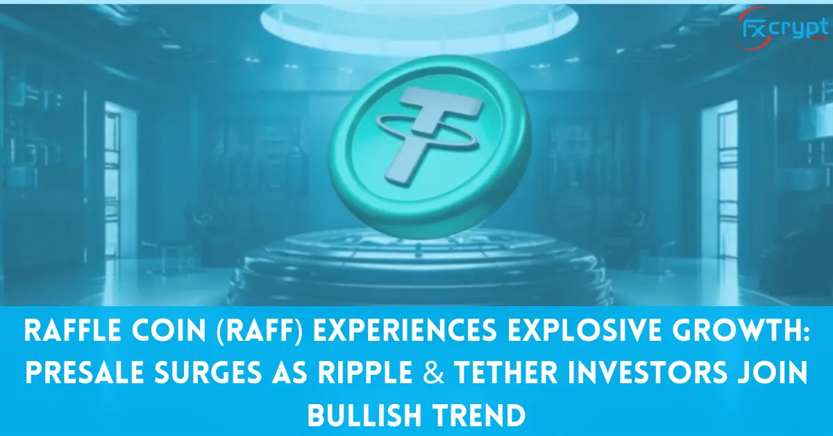 Raffle Coin (RAFF) Experiences Explosive Growth: Presale Surges as Ripple & Tether Investors Join Bullish Trend